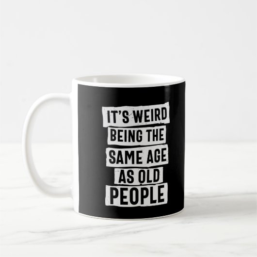 HET IS WEIRD HETZELFDE LEEFTIJD ALS OUDE MENSEN HU KOFFIEMOK (Links)