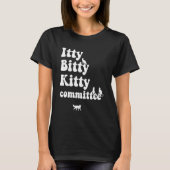 Het Itty Bitty Kat Committee Cat Sarcastic Desi T-shirt (Voorkant)