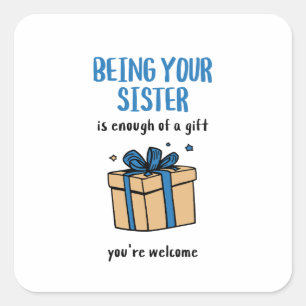 Het je zus zijn is al een cadeau genoeg vierkante sticker