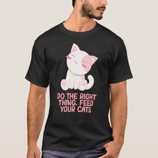 Het juiste voer voor uw kattenkat-Gezegden T-shirt (Voorkant)