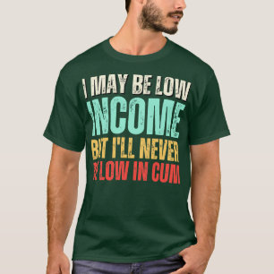 Het kan een laag inkomen zijn, maar het zal nooit t-shirt