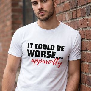 Het kan erger ... Blijkbaar Sarcastische quote T-shirt