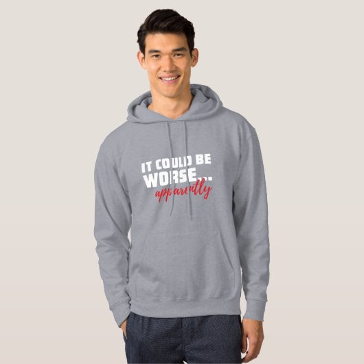 Het kan erger zijn... Blijkbaar | Sarcastische off Hoodie (Voorkant volledig)