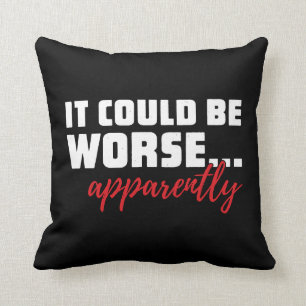 Het kan erger zijn... Blijkbaar   Sarcastische off Kussen