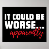 Het kan erger zijn... Blijkbaar | Sarcastische off Poster (Voorkant)