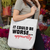 Het kan erger zijn... Blijkbaar | Sarcastische off Tote Bag