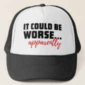 Het kan erger zijn... Blijkbaar | Sarcastische off Trucker Pet (Voorkant)