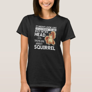 Het kan lijken alsof ik een eekhoorn beluister t-shirt
