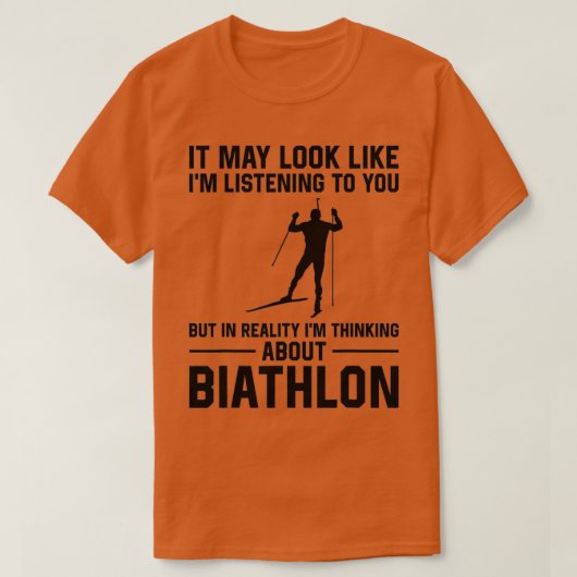 Het kan lijken alsof ik naar je luister - Biathlon T-shirt (Design voorkant)