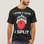Het kan me geen SPLIT Funny Bowling schelen T-shirt (Voorkant)