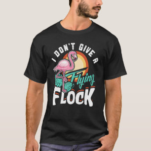 Het kan me geen vliegende kudde Flamingo schelen T-shirt