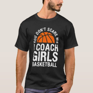 Het kan me niet schelen dat ik coach Girls Basketb T-shirt