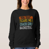 Het kan me niet schelen dat ik coach Girls Basketb Trui (Voorkant)