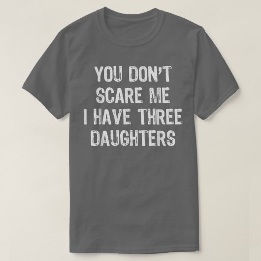 Het kan me niet schelen dat ik drie dochters heb d t-shirt (Design voorkant)