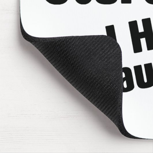 Het kan me niet schelen dat ik drie dochters heb. muismat (Hoek)