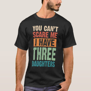 Het kan me niet schelen dat ik drie dochters heb. t-shirt