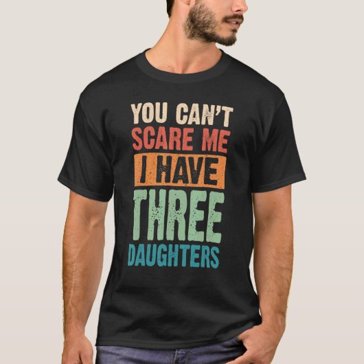 Het kan me niet schelen dat ik drie dochters heb. t-shirt (Voorkant)