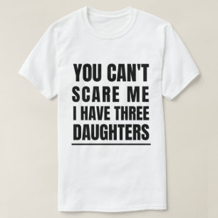 Het kan me niet schelen dat ik drie dochters heb. t-shirt