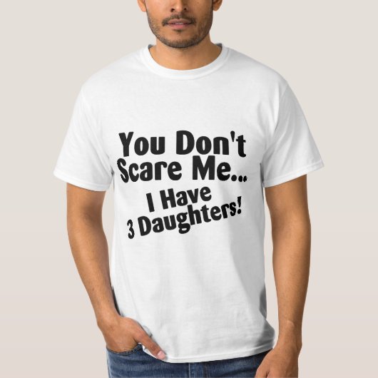Het kan me niet schelen dat ik drie dochters heb. t-shirt (Voorkant)