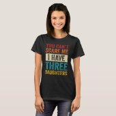 Het kan me niet schelen dat ik drie dochters heb. t-shirt (Voorkant volledig)