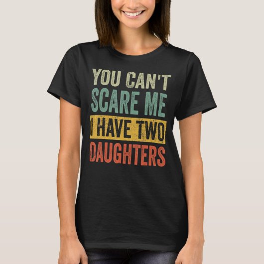 Het kan me niet schelen dat ik twee Daughters heb, T-shirt (Voorkant)