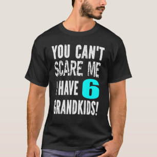 Het kan me niet schelen dat ik zes kleinkinderen h t-shirt