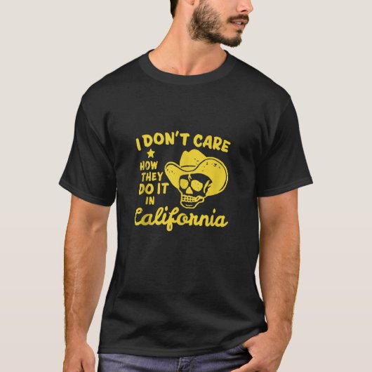 Het kan me niet schelen hoe ze het doen in Califor T-shirt (Voorkant)