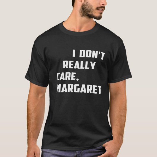 Het kan me niet schelen Margaret humor, attitude, T-shirt (Voorkant)