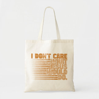 Het kan me niet schelen wat Jezus zou doen Tote Bag