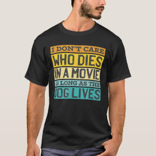 Het kan me niet schelen wie er in de film overlijd t-shirt
