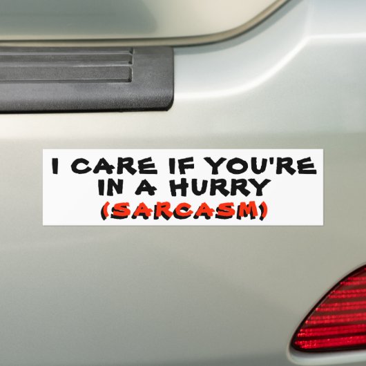 Het kan me wat schelen als je haast hebt SARCASME Bumpersticker (Op auto)