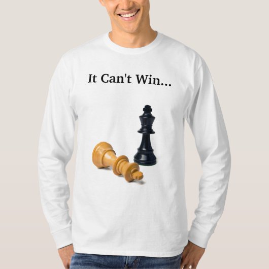 Het kan niet winnen...... En ik kan niet verliezen T-shirt (Voorkant)