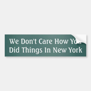 Het kan ons niet schelen hoe je dingen deed in New Bumpersticker