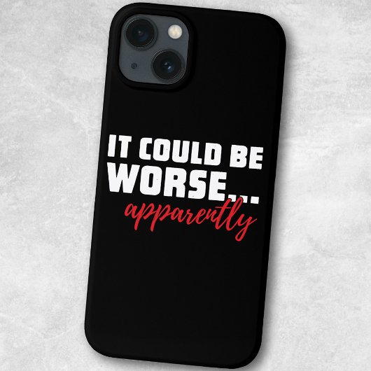 Het kan slechter ... Blijkbaar | Sarcastisch citaa Case-Mate iPhone Case