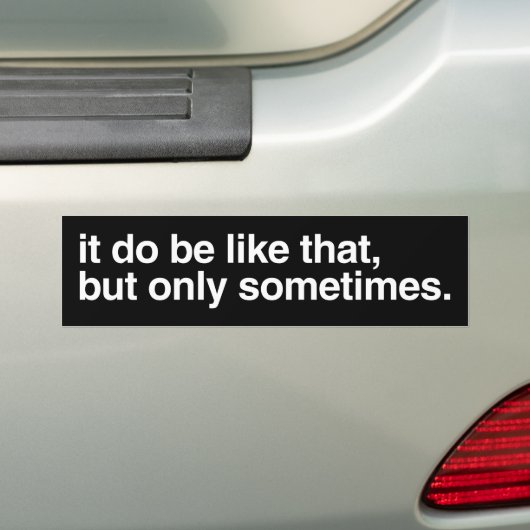Het kan soms zo zijn bumpersticker (Op auto)