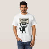 Het Kan Waarschijnlijk Slechter T-shirt (Voorkant volledig)