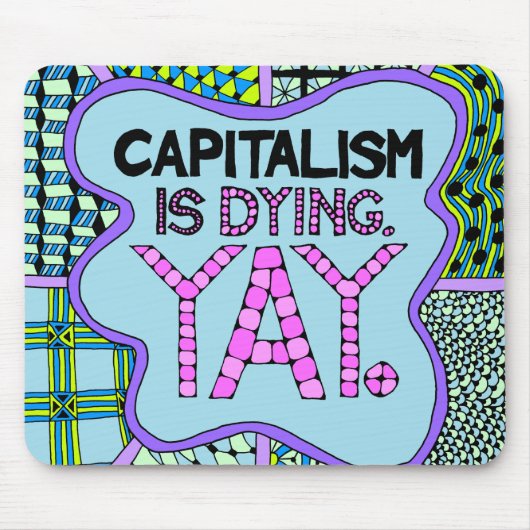 Het kapitalisme is aan het dying. Yay - Cynical Ac Muismat (Voorkant)