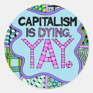 Het kapitalisme is stervende. Ja. Cynisch grappig  Ronde Sticker
