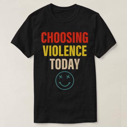 Het kiezen van geweld vandaag verschijnt t-shirt (Design voorkant)