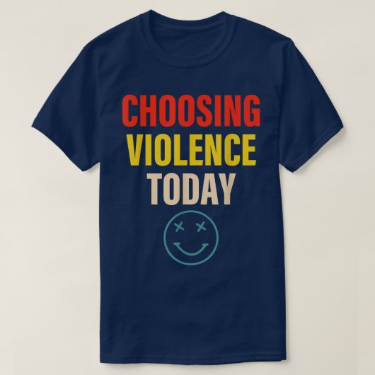 Het kiezen van geweld vandaag verschijnt t-shirt (Design voorkant)