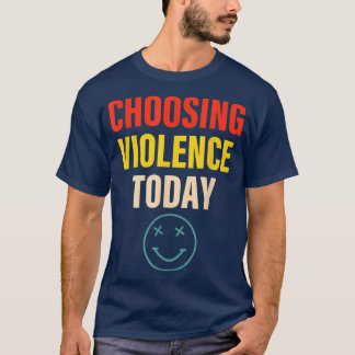 Het kiezen van geweld vandaag verschijnt t-shirt