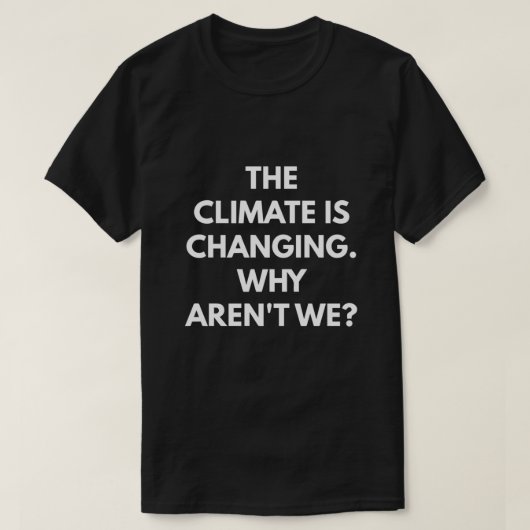 Het klimaat verandert waarom wij niet zijn t-shirt (Design voorkant)