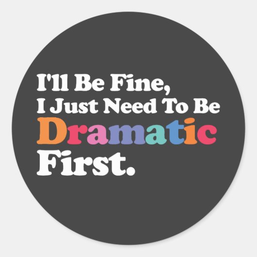Het komt goed, ik moet eerst dramatisch zijn ronde sticker (Voorkant)