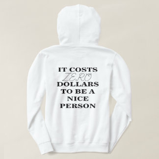 HET KOST $0 OM EEN NICE PERSON Hoodie TE ZIJN