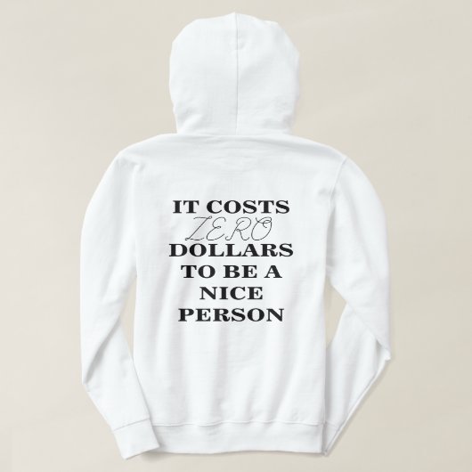HET KOST $0 OM EEN NICE PERSON Hoodie TE ZIJN (Design achterkant)