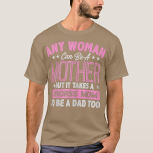 Het kost een baasmoeder om een vader te worden als t-shirt