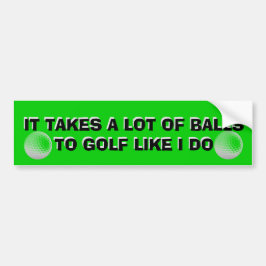 Het kost een heleboel ballen aan Golf alsof ik kun Bumpersticker