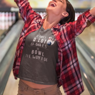 Het kost heel wat ballen om te bowlen zoals ik dat t-shirt