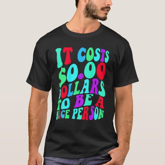 Het kost nul dollar om een mooi kleurrijk persoon t-shirt (Voorkant)