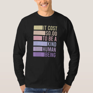 Het kost nul dollar om een vriendelijk mens te zij t-shirt